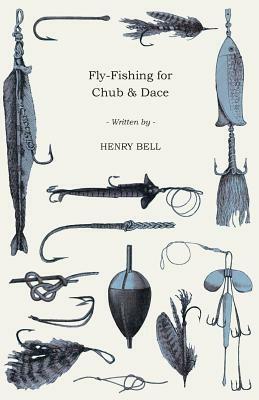 Fly-Fishing for Chub & Dace by Henry Bell