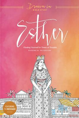 Esther: Finding Yourself in Times of Trouble by Eugene H. Peterson, The Navigators