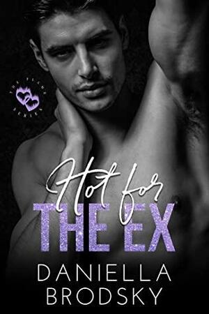 Hot for the Ex by Daniella Brodsky
