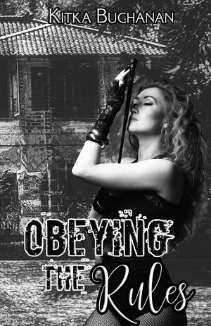 Obeying The Rules by Kitka Buchanan, Kitka Buchanan