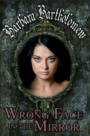 Wrong Face in the Mirror by Barbara Bartholomew