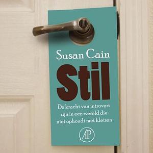 Stil: de kracht van introvert zijn in een wereld die niet ophoudt met kletsen by Susan Cain