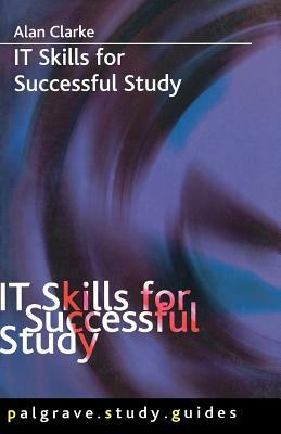 It Skills for Successful Study by A. Clarke