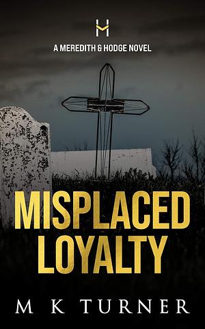 Misplaced Loyalty by M.K. Turner