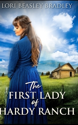 The First Lady of Hardy Ranch by Lori Beasley Bradley