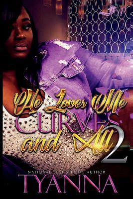 He Loves Me Curves and All 2 by Tyanna