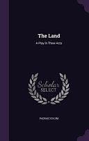 The Land: A Play In Three Acts by Padraic Colum