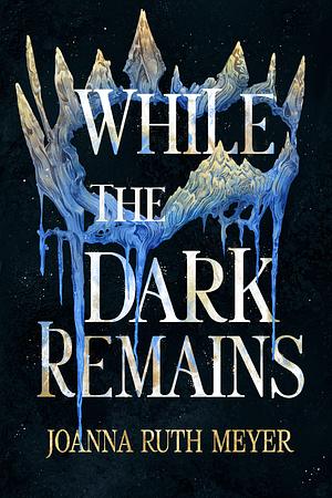 While the Dark Remains by Joanna Ruth Meyer