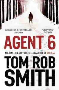 Agent 6 by Tom Rob Smith