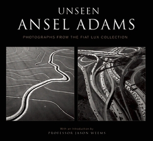 Unseen Ansel Adams by Ansel Adams, Jason Weems, Ian Westwell