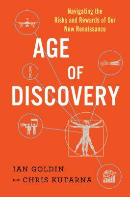 Age of Discovery: Navigating the Risks and Rewards of Our New Renaissance by Ian Goldin, Chris Kutarna