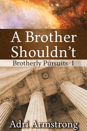 A Brother Shouldn't  by Adri Armstrong