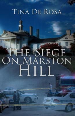 The Siege On Marston Hill by Tina De Rosa