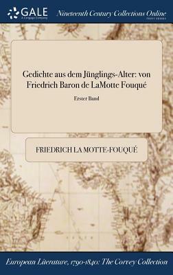 Gedichte Aus Dem Junglings-Alter: Von Friedrich Baron de Lamotte Fouque; Erster Band by Friedrich de la Motte Fouqué
