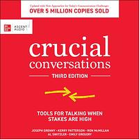 Crucial Conversations: Tools for Talking When Stakes Are High by Emily Gregory, Al Switzler, Kerry Patterson, Joseph Grenny, Ron McMillan