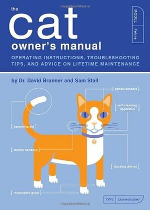 The Cat Owner's Manual: Operating Instructions, Troubleshooting Tips, and Advice on Lifetime Maintenance by Jude Buffum, Paul Kepple, David Brunner, Sam Stall