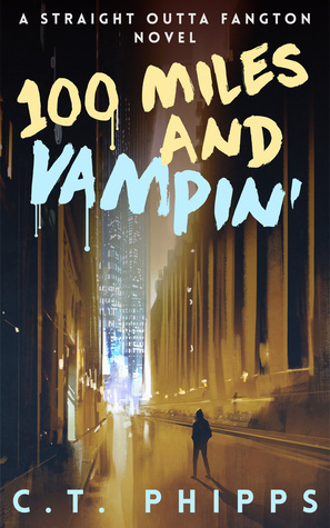 100 Miles and Vampin by C.T. Phipps