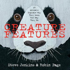 Creature Features: Twenty-Five Animals Explain Why They Look the Way They Do by Robin Page, Steve Jenkins