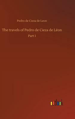 The Travels of Pedro de Cieza de Léon by Pedro De Cieza De Leon