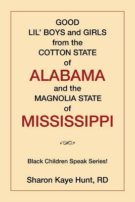 Good Lil' Boys and Girls from the Cotton State of Alabama and the Magnolia State of Mississippi: (Black Children Speak Series!) by Sharon Hunt