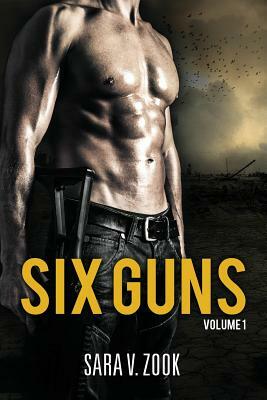 Six Guns Volume One by Sara V. Zook