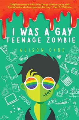 I Was A Gay Teenage Zombie by Alison Cybe