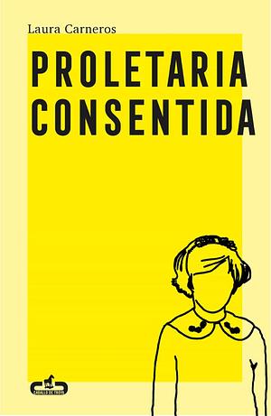 Proletaria consentida by Laura Carneros