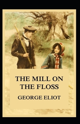 The Mill on the Floss Illustrated by George Eliot