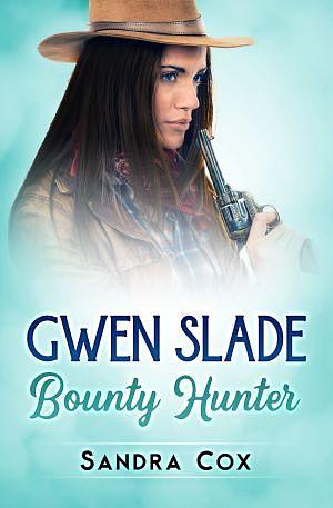 Gwen Slade, Bounty Hunter by Sandra Cox, Sandra Cox