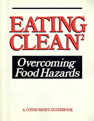 Eating Clean: Overcoming Food Hazards by Steven J. Gold, Ralph Nader