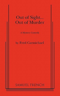 Out of Sight... Out of Murder by Fred Carmichael
