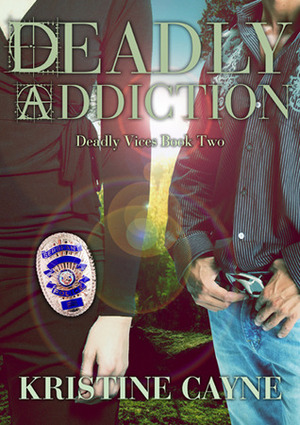Deadly Addiction by Kristine Cayne