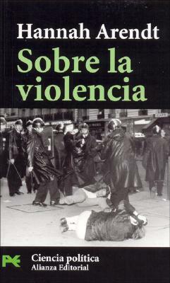 Sobre la violencia by Guillermo Solana, Hannah Arendt