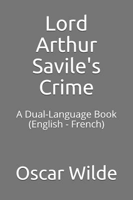 Lord Arthur Savile's Crime: A Dual-Language Book (English - French) by Oscar Wilde