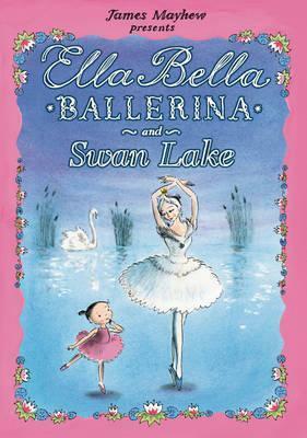 Ella Bella Ballerina and Swan Lake by James Mayhew