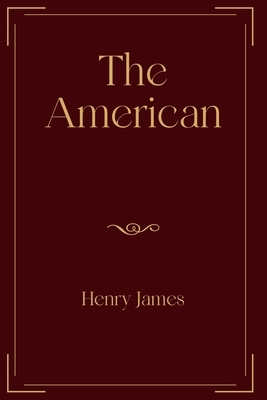 The American: Exclusive Edition by Henry James