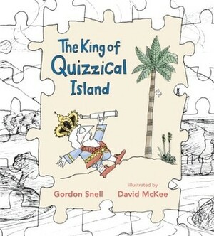 The King of Quizzical Island by Gordon Snell, David McKee