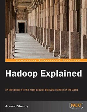 Hadoop Explained by Aravind Shenoy