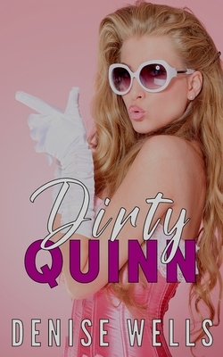 Dirty Quinn: A romantic suspense (Dirty Darlings - The Beginning, Book Three) by Denise Wells