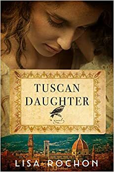 Tuscan Daughter: A Novel by Lisa Rochon