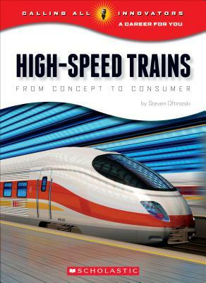 High-Speed Trains: From Concept to Consumer (Calling All Innovators: A Career for You) by Steven Otfinoski