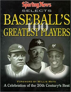 The Sporting News Selects Baseball's 100 Greatest Players: A Celebration of the 20th Century's Best by Ron Smith, The Sporting News
