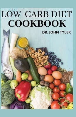 Low-Carb Diet Cookbook: An Effective Approach to Health and Weight Loss by John Tyler