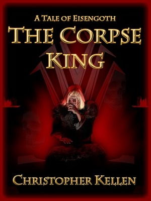 The Corpse King by Christopher Kellen
