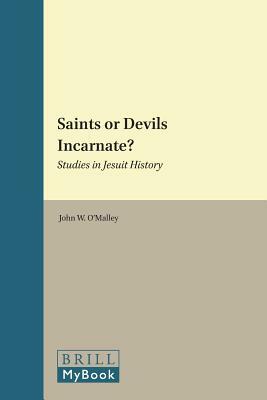 Saints or Devils Incarnate?: Studies in Jesuit History by John W. O'Malley