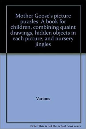 Mother Goose's picture puzzles: A book for children, combining quaint drawings, hidden objects in each picture, and nursery jingles by Various, Beverly Frazier