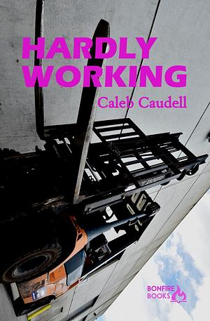 Hardly Working: A Semi-Auto Fiction by Caleb Caudell