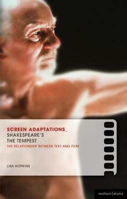 Screen Adaptations: The Tempest: A Close Study of the Relationship Between Text and Film by Lisa Hopkins