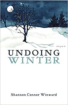 Undoing Winter by Shannon Connor Winward