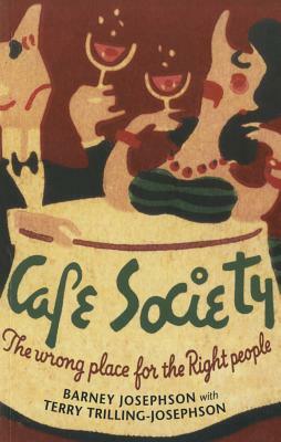 Cafe Society: The Wrong Place for the Right People by Barney Josephson, Terry Trilling-Josephson